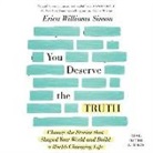 Erica Williams Simon - You Deserve the Truth: Change the Stories That Shaped Your World and Build a World-Changing Life (Audio book)