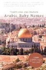 Ikram Hawramani - Traditional and Modern Arabic Baby Names: 5,000 Authenticated Names for Boys and Girls
