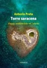 Antonio Prete - Torre saracena. Viaggio sentimentale nel Salento