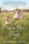 Stephen W Hines, Stephen W. Hines - A Prairie Girl's Faith