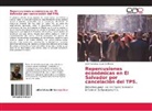 José Francisco Guzmán Rivera - Repercusiones económicas en El Salvador por cancelación del TPS.
