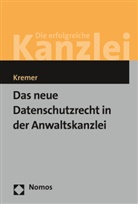 Sascha Kremer - Das neue Datenschutzrecht in der Anwaltskanzlei