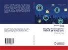 Anoo Balakrishnan Kadan, Anoop Balakrishnan Kadan, Anoop Vylala - Security Framework for Internet of Things (IoT)