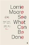 Lorrie Moore, Moore Lorrie - See What Can Be Done