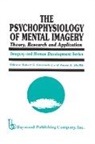 Robert Kunzendorf, Robert G. Kunzendorf, Anees Ahmad Sheikh - The Psychophysiology of Mental Imagery