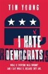 Tim Young - I Hate Democrats / I Hate Republicans