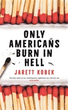 Jarett Kobek - Only Americans Burn in Hell