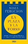 Niall Ferguson - La plaza y la torre : redes y poder : de los masones a Facebook