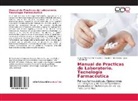 Sandra Hernández, Sandra I Hernández, Sandra I. Hernández, José Luis Ortega, Auror Martinez-Romero, Aurora Martinez-Romero - Manual de Practicas de Laboratorio. Tecnología Farmacéutica