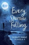 Shirley-Anne Mcmillan, McMillan Shirley-Anne - Every Sparrow Falling