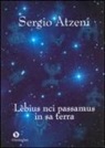 Sergio Atzeni, F. Medda - Lèbius nci passamus in sa terra (Passavamo sulla terra leggeri). Testo sardo