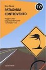 Max Mauro - Patagonia controvento. Viaggio a pedali lungo il Camino Austral e la Terra del Fuoco