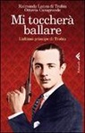 Ottavia Casagrande, Raimonda Lanza Di Trabia - Mi toccherà ballare. L'ultimo principe di Trabia
