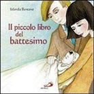 Iolanda Restano, S. Pravato - Il piccolo libro del battesimo