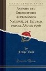 Felipe Valle - Anuario del Observatorio Astronómico Nacional de Tacubaya para el Año de 1906, Vol. 26 (Classic Reprint)