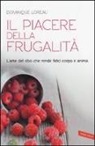 Dominique Loreau - Il piacere della frugalità. L'arte del cibo che rende felici corpo e anima