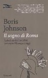 Boris Johnson - Il sogno di Roma. La lezione dell'antichità per capire l'Europa di oggi