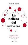 Stefan Klein - La belleza del universo : las grandes cuestiones de la física como nunca te las habían contado