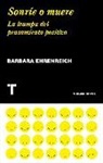 Barbara Ehrenreich - Sonríe o muere : la trampa del pensamiento positivo