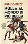 Enrico Brizzi - Nulla al mondo di più bello. L'epopea del calcio italiano fra guerra e pace 1938-1950