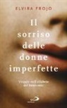 Elvira Frojo - Il sorriso delle donne imperfette. Viaggio nell'alfabeto del benessere