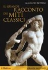 Maurizio Bettini - Il grande racconto dei miti classici