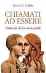 Maria Pia Colella - Chiamati ad essere. Manuale della coniugalità
