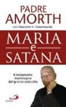 Gabriele Amorth, Slawomir Sznurkowski - Maria e Satana. Colei che ci aiuta nella lotta contro il Maligno. L'ultima intervista al più noto esorcista del mondo