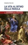 Amedeo Cencini - La vita al ritmo della Parola. La Bibbia per tutti