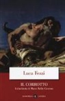 Luca Fezzi - Il corrotto. Un'inchiesta di Marco Tullio Cicerone