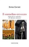 Enrico Ceriotti - Il contadino-avvocato. Storia di un contadino che divenne avvocto