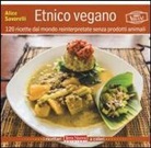 Alice Savorelli - Etnico vegano. 120 ricette dal mondo reinterpretate senza prodotti animali