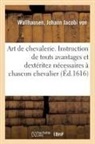 Johann Jacobi von Wallhausen, Johann Jacobi von von Wallhausen, Wallhausen-j - Art de chevalerie. instruction de