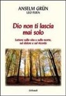Grün Anselm, Leo Fijen - Dio non ti lascia mai solo. Lettere sulla vita e sulla morte, sul dolore e sul ricordo