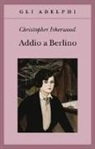 Christopher Isherwood - Addio a Berlino