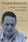 Antonio Machín Romero - Claudio Rodríguez : la época, la poesía y sus poemas