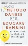 Jessica Joelle Alexander - Il nuovo metodo danese per educare i bambini alla felicità a scuola e in famiglia