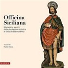P. Russo - Officina siciliana. Momenti e aspetti della circolazione artistica in Sicilia in età moderna