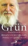 Grün Anselm, Linda Jarosch - Regina e selvaggia. Donna, vivi quello che sei!
