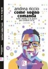 Andrea Riccio - Come sogno comanda. Tutti i motivi e le prove per credere in te