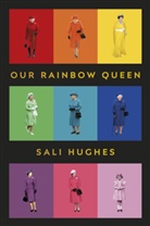 Sali Hughes - Our Rainbow Queen