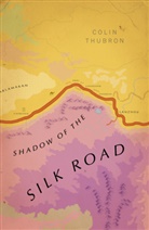 Colin Thubron - Shadow of the Silk Road