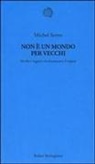 Michel Serres - Non è un mondo per vecchi. Perché i ragazzi rivoluzionano il sapere