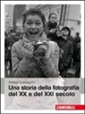 Walter Guadagnini - Una storia della fotografia del XX e del XXI secolo
