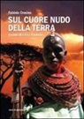 Fabiola Crosina - Sul cuore nudo della terra. La mia vita tra i Samburu