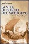 Jean Merrien - La vita di bordo nel Medioevo. Dai vichinghi alle galee