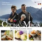Cristian Bertol, Antonio Casanova - Cucina & magia. The magic cooking show. Ediz. italiana, inglese e tedesca