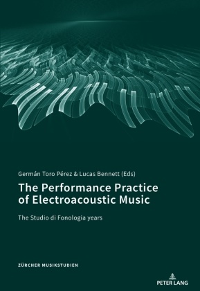Lucas Benett, Germán Toro-Pérez - The Performance Practice of Electroacoustic Music - The Studio di Fonologia years