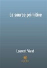 Laurent VIVAT - La source primitive