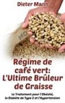 Dieter Mann - Régime de café vert: L'Ultime Brûleur de Graisse